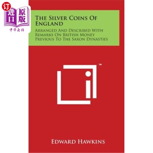 海外直订The Silver Coins Of England: Arranged And Described With Remarks On British Mone 英国银币：撒克逊王朝以前英