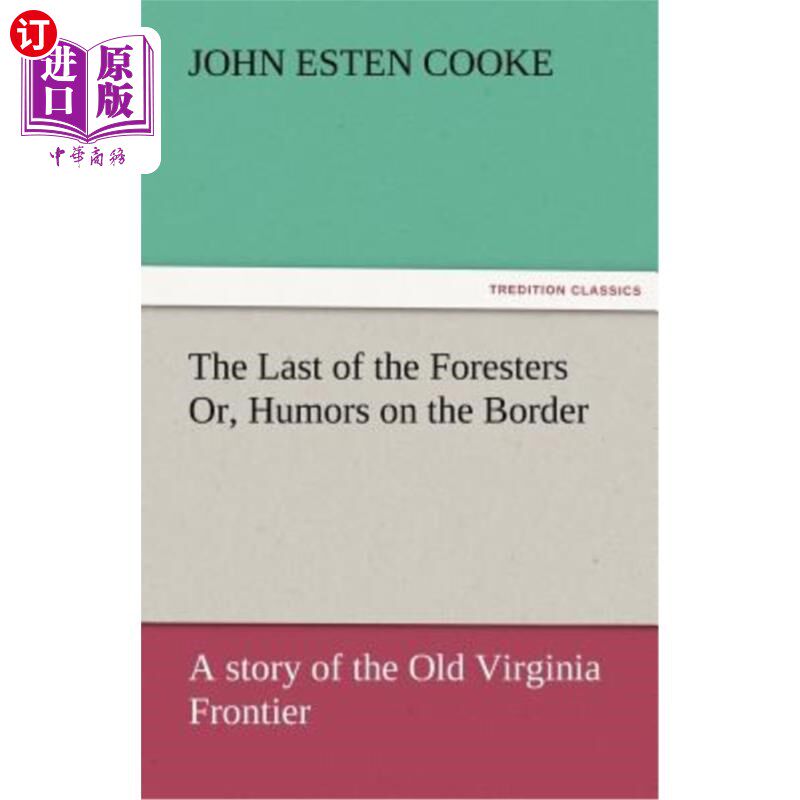 海外直订The Last of the Foresters Or, Humors on the Border 《最后的林务员》或者《边境幽默