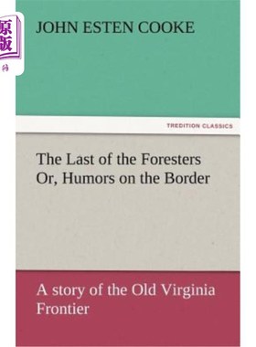 海外直订The Last of the Foresters Or, Humors on the Border 《最后的林务员》或者《边境幽默