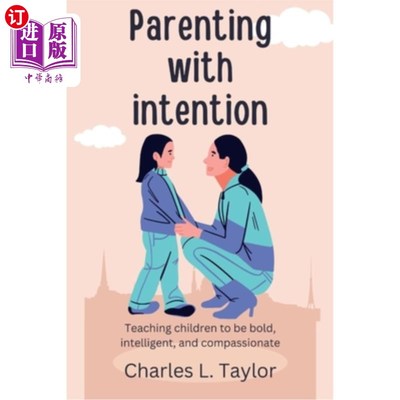 海外直订Parenting with intention: Teaching children to be bold, intelligent, and compass 有心育儿:教导孩子勇敢、聪