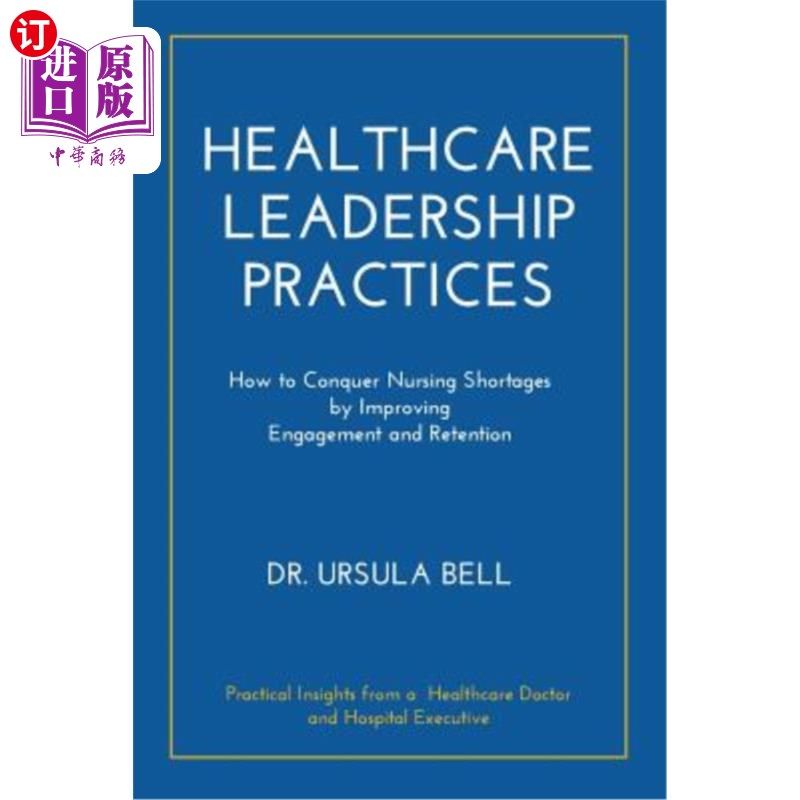 海外直订医药图书Healthcare Leadership Practices: How to Conquer Nursing Shortages by Improving E 医疗保健领导实践: