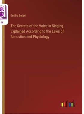 海外直订The Secrets of the Voice in Singing. Explained According to the Laws of Acoustic 歌唱声音的秘密。根据声学和