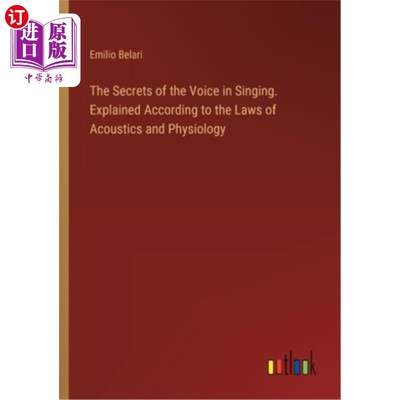 海外直订The Secrets of the Voice in Singing. Explained According to the Laws of Acoustic 歌唱声音的秘密。根据声学和