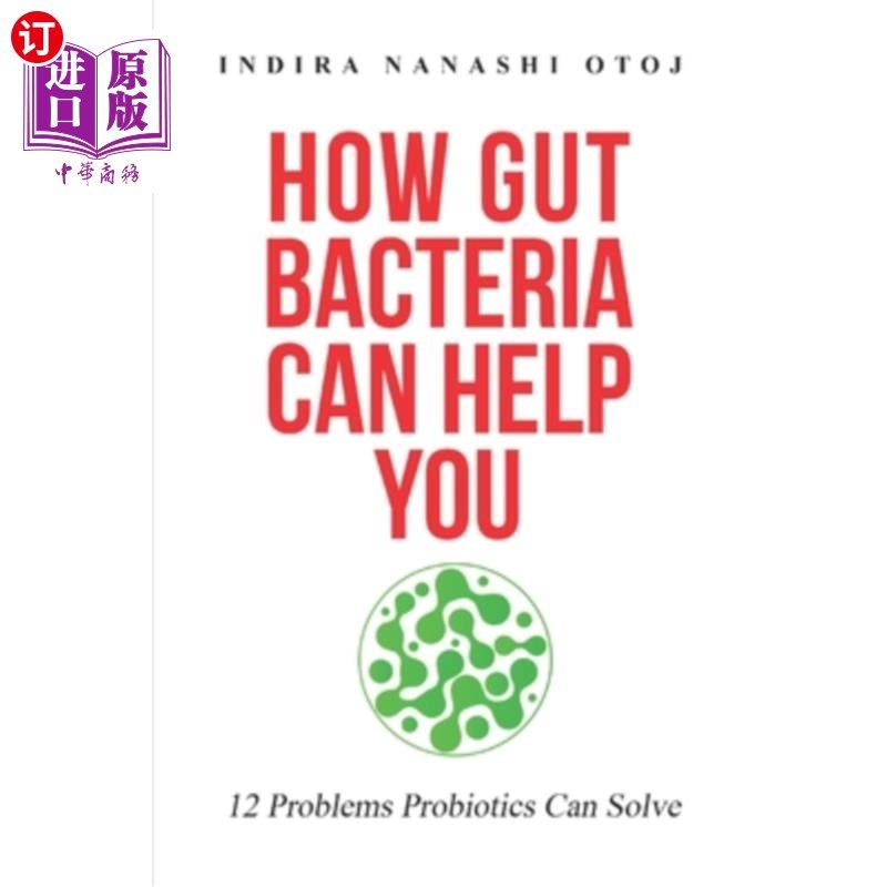 海外直订医药图书How Gut Bacteria Can Help You: 12 Problems Probiotics Can Solve 肠道细菌如何帮助你:益生菌可以解决的