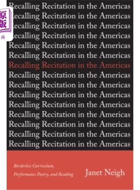 海外直订Recalling Recitation in the Americas: Borderless Curriculum, Performance Poetry, 回顾背诵在美洲:无国界的课