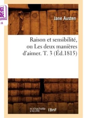 海外直订法语 Raison Et Sensibilité, Ou Les Deux Manières d'Aimer. T. 3 (éd.1815) 理性和敏感，或者两种爱的方式。第三