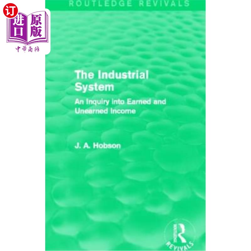 海外直订The Industrial System (Routledge Revivals): An Inquiry Into Earned and Unearned  工业体系(劳特利奇复兴):对