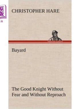 海外直订Bayard: the Good Knight Without Fear and Without Reproach 巴亚德：没有恐惧和责备的好骑士