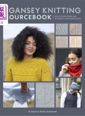 海外直订The Gansey Knitting Sourcebook: 150 Stitch Patterns and 10 Projects for Gansey K Gansey针织工具