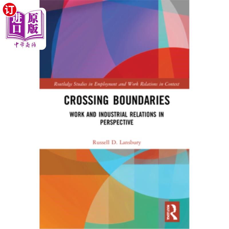 海外直订Crossing Boundaries: Work and Industrial Relations in Perspective 跨越边界:透视工作和劳资关系