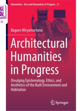 海外直订Architectural Humanities in Progress: Divulging Epistemology, Ethics, and Aesthe 发展中的建筑人文:揭示建筑