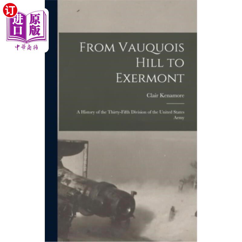 海外直订From Vauquois Hill to Exermont: A History of the Thirty-fifth Division of the Un 从沃奎斯山到埃克斯蒙特:美