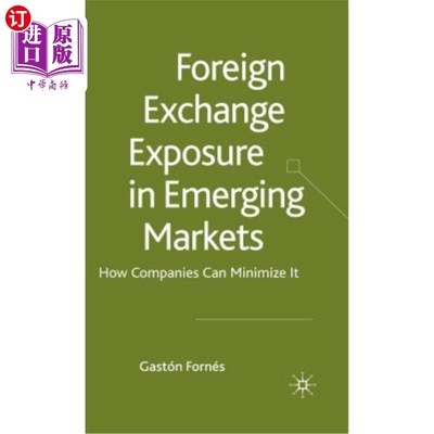 海外直订Foreign Exchange Exposure in Emerging Markets: How Companies Can Minimize It 新兴市场的外汇风险:企业如何将