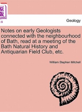 海外直订Notes on Early Geologists Connected with the Neighbourhood of Bath, Read at a Me 《与巴斯附近有联系的早期地