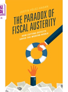 海外直订The Paradox of Fiscal Austerity: How Cutting Deficits Saved the Modern World 财政紧缩的悖论:削减赤字如何拯