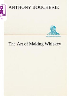 海外直订The Art of Making Whiskey So As to Obtain a Better, Purer, Cheaper and Greater Q 酿造威士忌的艺术，目的是从
