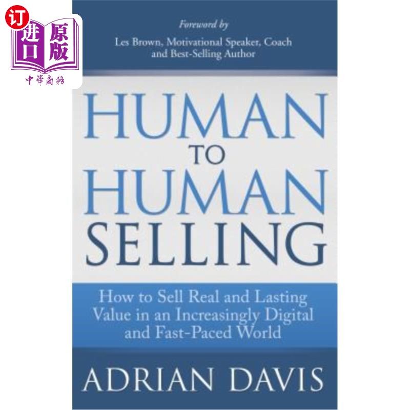 海外直订Human to Human Selling: How to Sell Real and Lasting Value in an Increasingly Di 人与人之间的销售：如何在日