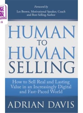 海外直订Human to Human Selling: How to Sell Real and Lasting Value in an Increasingly Di 人与人之间的销售：如何在日