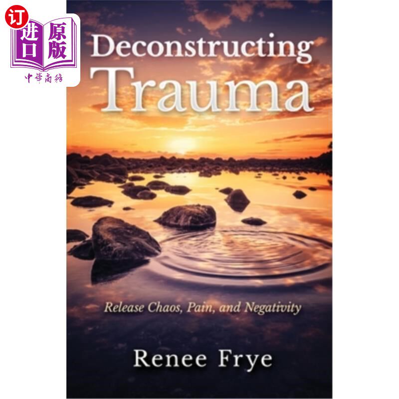 海外直订医药图书Deconstructing Trauma: Release Chaos, Pain, and Negativity 解构创伤：释放混乱、痛苦和消极
