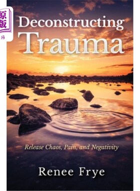 海外直订医药图书Deconstructing Trauma: Release Chaos, Pain, and Negativity 解构创伤：释放混乱、痛苦和消极