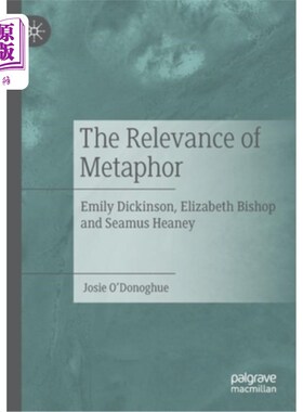 海外直订The Relevance of Metaphor: Emily Dickinson, Elizabeth Bishop and Seamus Heaney 隐喻的相关性:艾米莉·狄金森、
