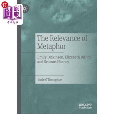 海外直订The Relevance of Metaphor: Emily Dickinson, Elizabeth Bishop and Seamus Heaney 隐喻的相关性:艾米莉·狄金森、