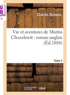 海外直订法语 Vie Et Aventures de Martin Chuzzlewit: Roman Anglais.Tome 2 马丁·查兹莱特的生活和冒险:英国小说。第2卷