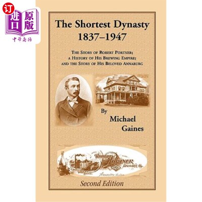 海外直订The Shortest Dynasty, 1837-1947. The Story of Robert Portner; a history of his b 最短的王朝，1837
