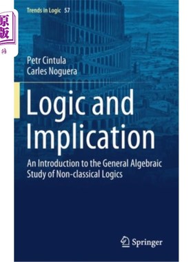 海外直订Logic and Implication: An Introduction to the General Algebraic Study of Non-Cla 逻辑与蕴涵:非经典逻辑的一