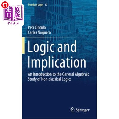 海外直订Logic and Implication: An Introduction to the General Algebraic Study of Non-Cla 逻辑与蕴涵:非经典逻辑的一