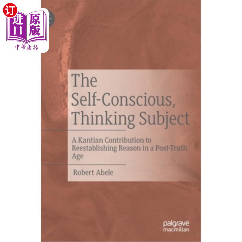 海外直订The Self-Conscious, Thinking Subject: A Kantian Contribution to Reestablishing R 自觉的思考主体:康德在后真