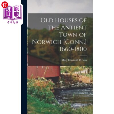 海外直订Old Houses of the Antient Town of Norwich [Conn.] 1660-1800 1660-1800年诺里奇古城的老房子