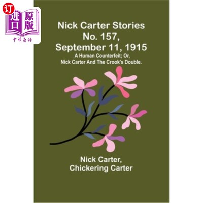 海外直订Nick Carter Stories No. 157, September 11, 1915: A human counterfeit; or, Nick C 尼克·卡特故事第15