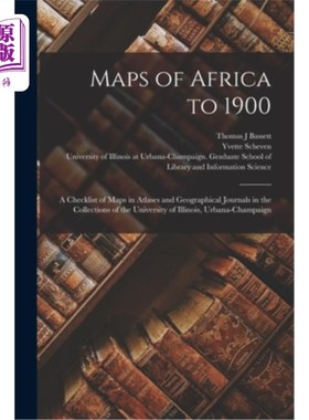 海外直订Maps of Africa to 1900: A Checklist of Maps in Atlases and Geographical Journals 1900年的非洲地图:伊利诺伊