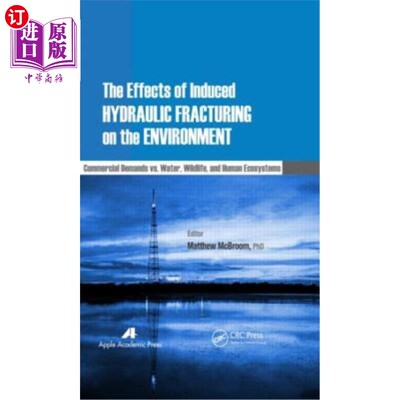 海外直订The Effects of Induced Hydraulic Fracturing on the Environment: Commercial Deman 人工水力压裂对环境的影响:
