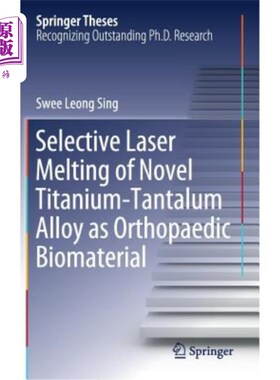 海外直订Selective Laser Melting of Novel Titanium-Tantalum Alloy as Orthopaedic Biomater 新型钛钽合金骨科生物材料的