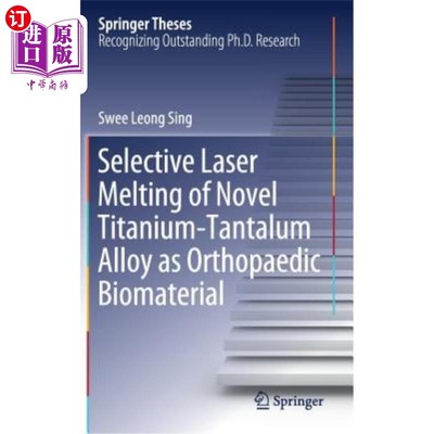 海外直订Selective Laser Melting of Novel Titanium-Tantalum Alloy as Orthopaedic Biomater 新型钛钽合金骨科生物材料的