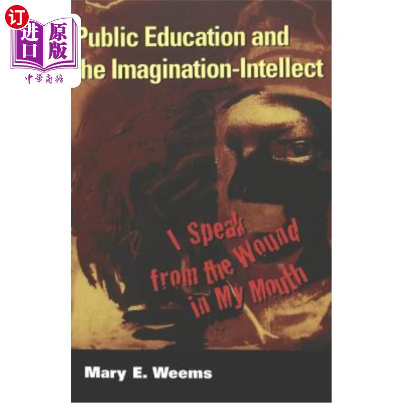 海外直订Public Education and the Imagination-Intellect: I Speak from the Wound in My Mou 公共教育与想象力-智力:我从