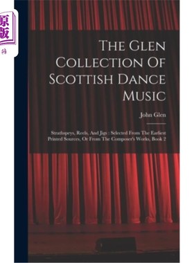 海外直订The Glen Collection Of Scottish Dance Music: Strathspeys, Reels, And Jigs: Selec 格伦收集的苏格兰舞蹈音乐:S