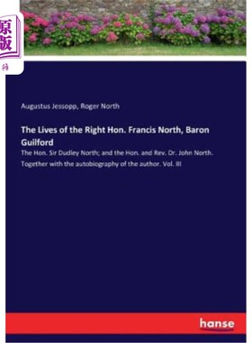 海外直订The Lives of the Right Hon. Francis North, Baron Guilford: The Hon. Sir Dudley N 正确的人的生命。弗朗西斯·