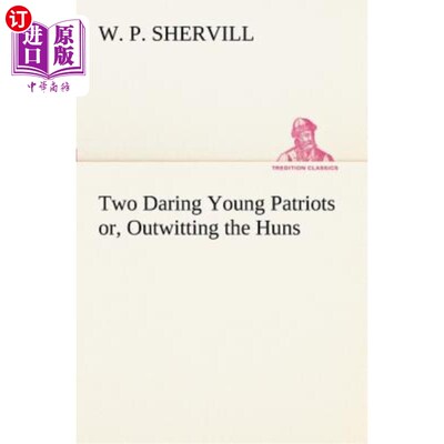 海外直订Two Daring Young Patriots Or, Outwitting the Huns 两个勇敢的爱国者，或者，智取匈奴