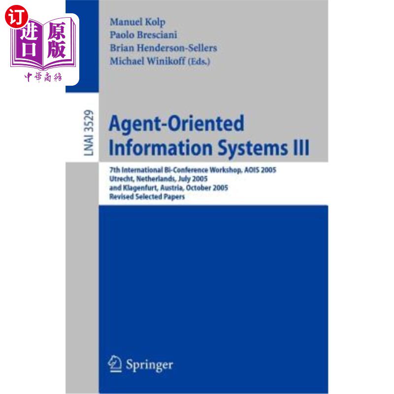 海外直订Agent-Oriented Information Systems III: 7th International Bi-Conference Workshop 面向代理的信息系统III:第七