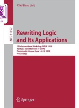 海外直订Rewriting Logic and Its Applications: 12th International Workshop, Wrla 2018, He 改写逻辑及其应用：第12届国际