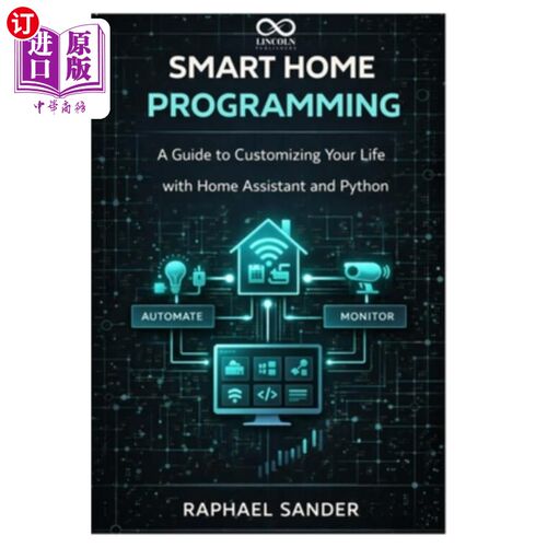 海外直订Smart Home Programming: A Guide to Customizing Your Life with Home Assistant and 智能家居编程：使用家庭助理