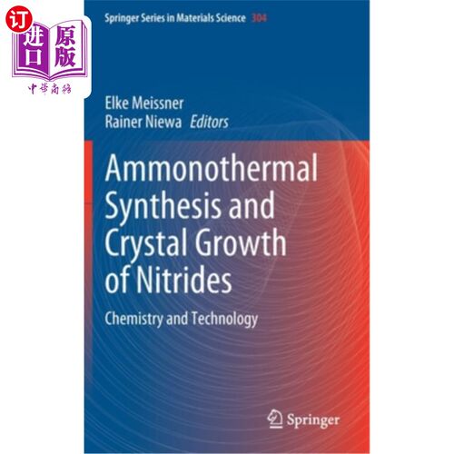 海外直订Ammonothermal Synthesis and Crystal Growth of Nitrides: Chemistry and Technology 氮化物的氨热合成与晶体生长