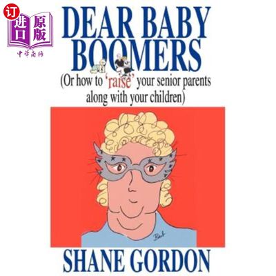 海外直订Dear Baby Boomers: (Or How to 'Raise' Your Senior Parents Along with Your Childr 亲爱的婴儿潮一代：（或如何