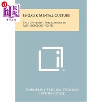 海外直订Ingalik Mental Culture: Yale University Publications in Anthropology, No. 56 英格利克精神文化：耶鲁大学人类