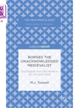 海外直订Borges the Unacknowledged Medievalist: Old English and Old Norse in His Life and 未被承认的中世纪人博尔赫斯