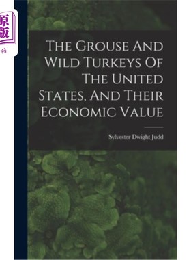 海外直订The Grouse And Wild Turkeys Of The United States, And Their Economic Value 美国的松鸡和野生火鸡及其经济价值