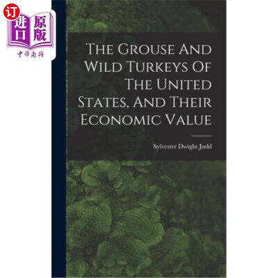 海外直订The Grouse And Wild Turkeys Of The United States, And Their Economic Value 美国的松鸡和野生火鸡及其经济价值